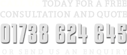 Call us today for a free consultation and quote  01738 624 645  OR SEND US AN ENQUIRY